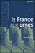 La France aux urnes : 60 ans d'histoire électorale&nbsp;-&nbsp;Pierre Bréchon