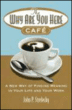 The why are you here cafe&nbsp;-&nbsp;John P. Strelecky