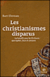 Les christianismes disparus&nbsp;-&nbsp;Bart Ehrman