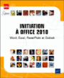 Iniation à Office 2010 : Word, Excel, Powerpoint, Outlook&nbsp;-&nbsp;Collectif