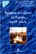 Religion et culture en Europe au 19ème siècle&nbsp;-&nbsp;Jacques-Olivier Boudon, Jean-Claude Caron, Jean-Claude Yon