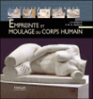 Empreintes et moulage du corps humain&nbsp;-&nbsp;Jean-Pierre Delpech, Marc-André Figuères