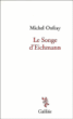 Le songe d'Eichmann&nbsp;-&nbsp;Michel Onfray