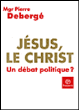 Jésus le Christ : liberté, égalité, fraternité&nbsp;-&nbsp;Pierre Debergé