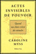 Actes invisibles de pouvoir&nbsp;-&nbsp;Caroline Myss