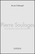 Pierre Soulages, la planche noire de lumière&nbsp;-&nbsp;Bruno Duborgel