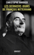 Les derniers jours de François Mitterrand&nbsp;-&nbsp;Christophe Barbier