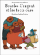Boucles d'argent et les trois ours&nbsp;-&nbsp;Christine Naumann-Villemin, Caroline Pistinier