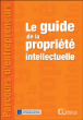 Le guide de la propriété intellectuelle&nbsp;-&nbsp;Collectif