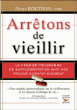 Arrêtons de vieillir&nbsp;-&nbsp;Pierre Boutron