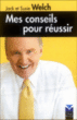 Mes conseils pour réussir&nbsp;-&nbsp;Jack Welch, Suzy Welch