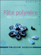 Pâte polymère&nbsp;-&nbsp;Odile Bailloeul