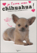 Je l'aime mon chihuahua&nbsp;-&nbsp;Collectif