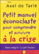 Petit manuel éconoclaste pour comprendre et survivre à la crise&nbsp;-&nbsp;Axel de Tarlé