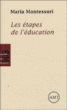 Les étapes de l'éducation&nbsp;-&nbsp;Maria Montessori