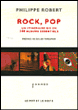 Rock pop, un itinéraire bis en 140 albums essentiels&nbsp;-&nbsp;Philippe Robert