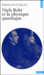 Niels Bohr et la physique quantique&nbsp;-&nbsp;François Lurçat