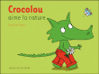 Crocolou aime la nature&nbsp;-&nbsp;Ophélie Texier