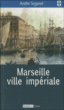 Marseille ville impériale&nbsp;-&nbsp;André Segond