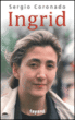 Ingrid, une biographie&nbsp;-&nbsp;Sergio Coronado