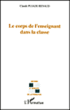 Le corps de l'enseignant dans la classe&nbsp;-&nbsp;Claude Pujade-Renaud