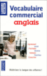Vocabulaire de l'anglais commercial&nbsp;-&nbsp;Michel Marcheteau, Lionel Dahan, Olivier Delbard