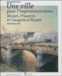 Une ville pour l'impressionnisme : Monet, Pissaro et Gauguin à Rouen&nbsp;-&nbsp;Collectif