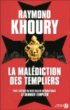 La malédiction des Templiers&nbsp;-&nbsp;Raymond Khoury