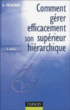 Comment gérer efficacement son supérieur hiérarchique ?&nbsp;-&nbsp;Guy Desaunay