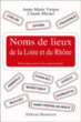 Noms de lieux de la Loire et du Rhône&nbsp;-&nbsp;Anne-Marie Vurpas, Claude Michel