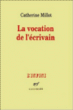 La Vocation de l'écrivain&nbsp;-&nbsp;Catherine Millot