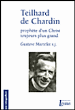 Teilhard de Chardin et les enjeux du Christ universel&nbsp;-&nbsp;Gustave Martelet