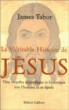 La véritable histoire de Jésus une enquête scientifique&nbsp;-&nbsp;James Tabor