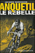 Anquetil le rebelle&nbsp;-&nbsp;J. Marchand