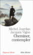 Cheminer contempler&nbsp;-&nbsp;Michel Jourdan, Jacques Vigne