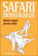 Safari monseigneur&nbsp;-&nbsp;Florent Ruppert, Jérôme Mulot