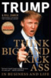 Think big and kick ass in business and life&nbsp;-&nbsp;Donald Trump