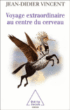 Voyage extraordinaire au centre du cerveau&nbsp;-&nbsp;Jean-Didier Vincent