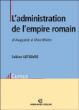 L'administration de l'empire romain d'Auguste à Dioclétien&nbsp;-&nbsp;Sabine Lefebfre