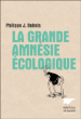 La grande amnésie écologique&nbsp;-&nbsp;Philippe Jacques Dubois
