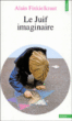 Le Juif imaginaire&nbsp;-&nbsp;Alain Finkielkraut