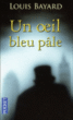 Un oeil bleu pâle&nbsp;-&nbsp;Louis Bayard
