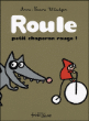 Roule Petit Chaperon Rouge&nbsp;-&nbsp;Anne-Laure Witschger