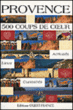 Provence - 500 coups de coeur&nbsp;-&nbsp;Elisabeth Bousquet-Duquesne, Marie Le Goaziou