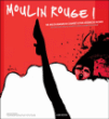 Moulin rouge : 120 ans du cabaret le plus célèbre du monde&nbsp;-&nbsp;Jean-Luc Planche, Stella Cadente, Florian Claudel