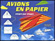 Les avions en papier, étape par étape&nbsp;-&nbsp;Collectif