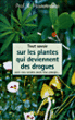 Tout savoir sur les plantes qui deviennent des drogues&nbsp;-&nbsp;Kurt Hostettmann