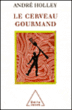 Le cerveau gourmand&nbsp;-&nbsp;André Holley