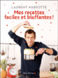 Mes recettes faciles et bluffantes&nbsp;-&nbsp;Laurent Mariotte