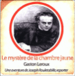 Le mystère de la chambre jaune&nbsp;-&nbsp;Gaston Leroux